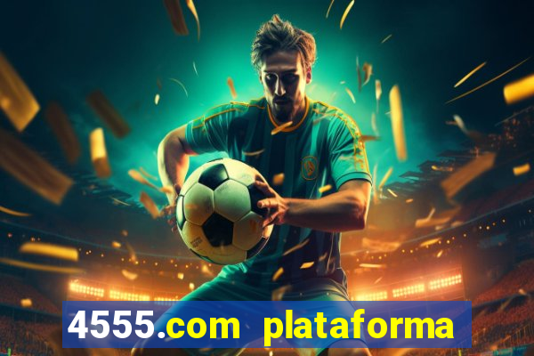 4555.com plataforma de jogos